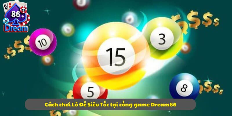 Cách chơi Lô Đề Siêu Tốc tại cổng game Dream86