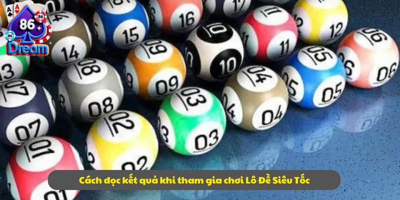 Cách đọc kết quả khi tham gia chơi Lô Đề Siêu Tốc