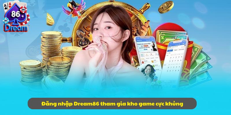 Đăng nhập Dream86 tham gia kho game cực khủng