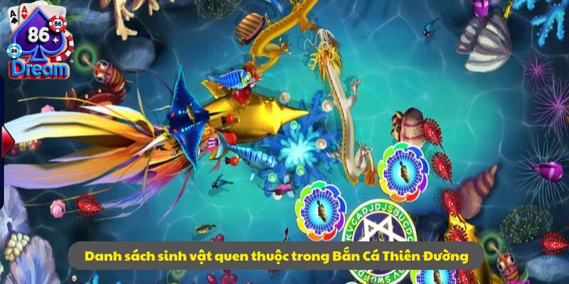 Danh sách sinh vật quen thuộc trong Bắn Cá Thiên Đường