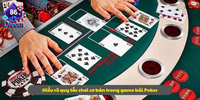 Hiểu rõ quy tắc chơi cơ bản trong game bài Poker