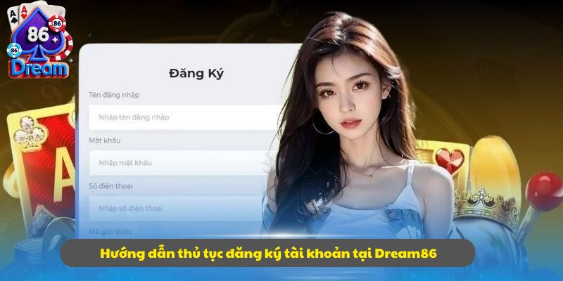 Hướng dẫn thủ tục đăng ký tài khoản tại Dream86