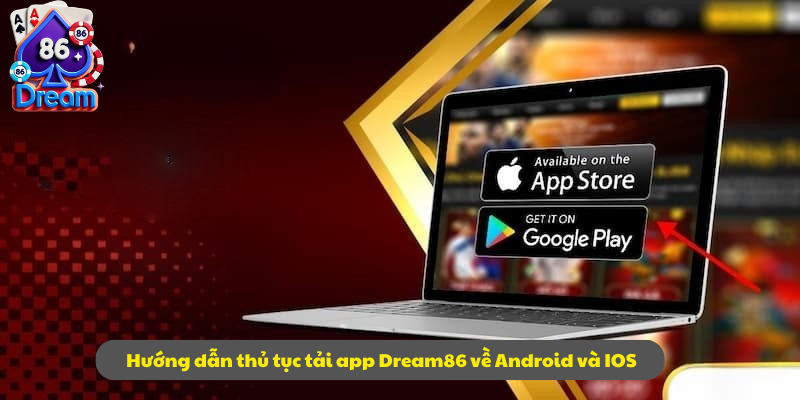 Hướng dẫn thủ tục tải app Dream86 về Android và IOS