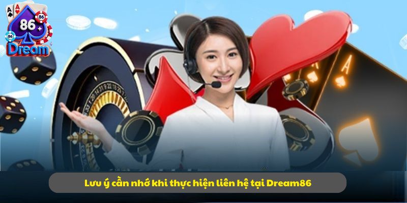 Lưu ý cần nhớ khi thực hiện liên hệ tại Dream86