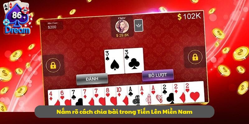 Nắm rõ cách chia bài trong Tiến Lên Miền Nam