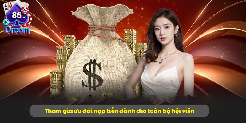 Tham gia ưu đãi nạp tiền dành cho toàn bộ hội viên