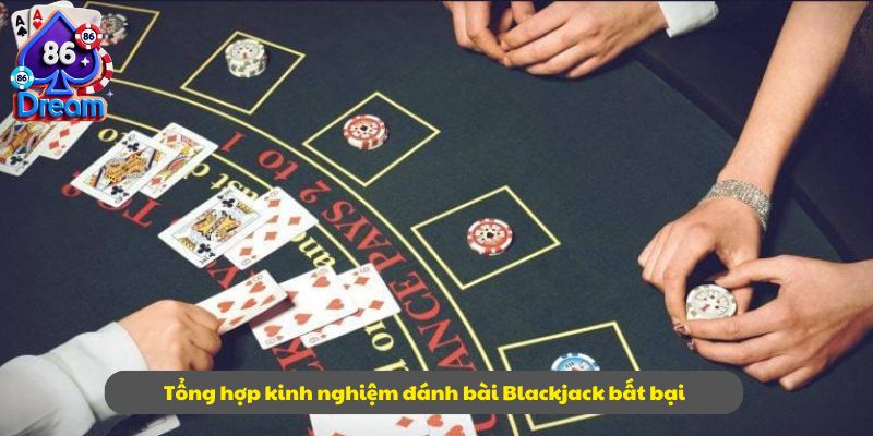 Tổng hợp kinh nghiệm đánh bài Blackjack bất bại
