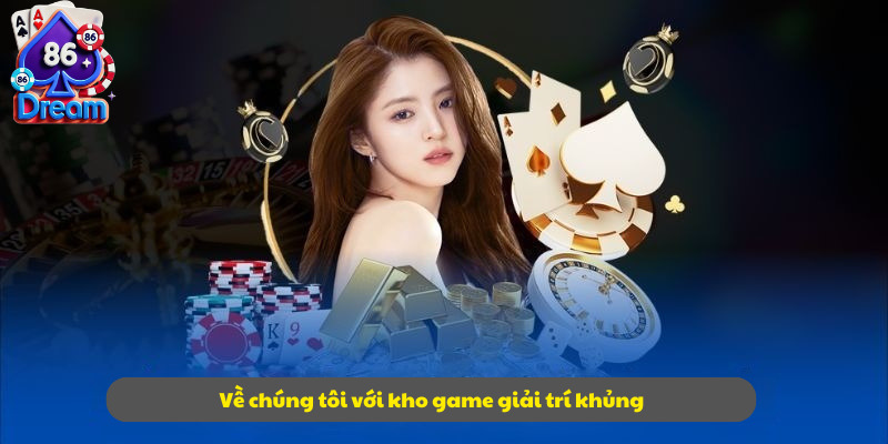Về chúng tôi với kho game giải trí khủng